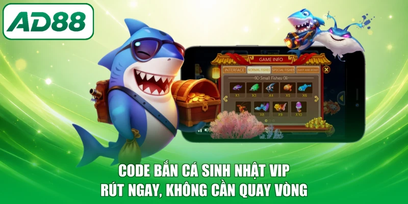 Code bắn cá sinh nhật VIP rút ngay, không cần quay vòng